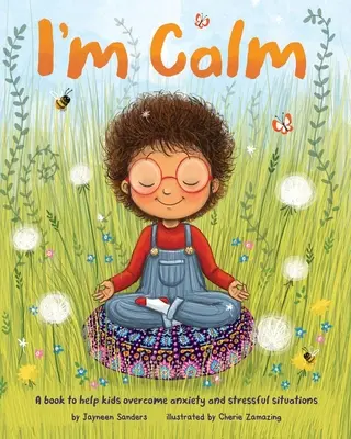 Sono calmo: Un libro per aiutare i bambini a superare l'ansia e le situazioni di stress - I'm Calm: A book to help kids overcome anxiety and stressful situations