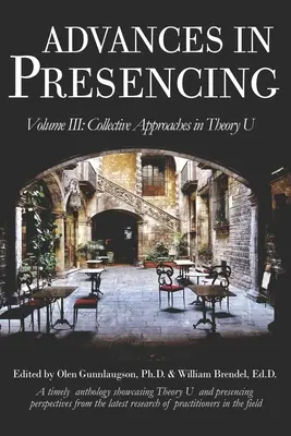 Avanzamenti nel Presencing Volume III: Approcci collettivi nella teoria U - Advances in Presencing Volume III: Collective Approaches in Theory U