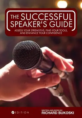 Guida per oratori di successo: Valutare i propri punti di forza, trovare gli strumenti e aumentare la fiducia in se stessi - The Successful Speaker's Guide: Assess Your Strengths, Find Your Tools, and Enhance Your Confidence