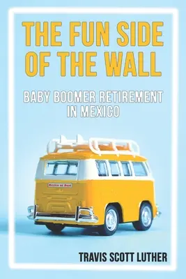 Il lato divertente del muro: Il pensionamento dei baby boomer in Messico - The Fun Side of the Wall: Baby Boomer Retirement in Mexico