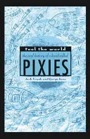 Fool the World: La storia orale di una band chiamata Pixies - Fool the World: The Oral History of a Band Called Pixies