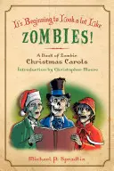 Comincia a somigliare molto agli zombie: Un libro di canti natalizi sugli zombie - It's Beginning to Look a Lot Like Zombies: A Book of Zombie Christmas Carols
