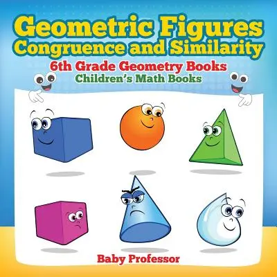 Figure geometriche, congruenza e somiglianza - Libri di geometria di prima media - Libri di matematica per bambini - Geometric Figures, Congruence and Similarity - 6th Grade Geometry Books - Children's Math Books