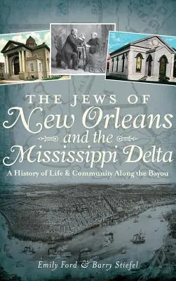Gli ebrei di New Orleans e del Delta del Mississippi: Una storia di vita e comunità lungo il Bayou - The Jews of New Orleans and the Mississippi Delta: A History of Life and Community Along the Bayou