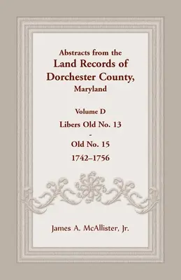 Estratti dai registri catastali della contea di Dorchester, Maryland, Volume D: 1742-1756 - Abstracts from the Land Records of Dorchester County, Maryland, Volume D: 1742-1756