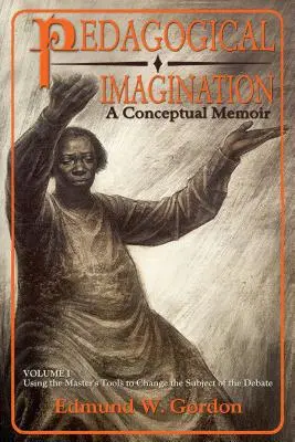 Immaginazione pedagogica, volume 1: Usare gli strumenti del maestro per cambiare il soggetto del dibattito - Pedagogical Imagination, Volume 1: Using the Master's Tools to Change the Subject of the Debate