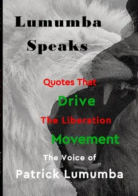 Lumumba parla: Citazioni che guidano il movimento di liberazione - Lumumba Speaks: Quotes that Drive the Liberation Movement