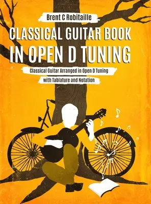 Libro per chitarra classica con accordatura in Re aperto: 45 arrangiamenti per chitarra classica in accordatura DADF#AD con tablatura e note - Classical Guitar Book in Open D Tuning: 45 Classical Guitar Arrangements in DADF#AD Tuning with Tablature and Notes