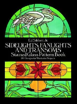 Libro dei modelli di vetrate colorate di sidelight, sopraluce e traverse - Sidelights, Fanlights and Transoms Stained Glass Pattern Book