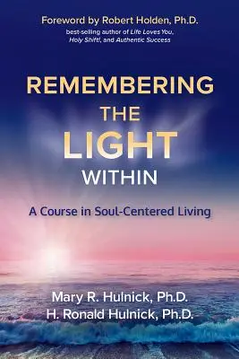 Ricordare la luce interiore: Un corso di vita incentrato sull'anima - Remembering the Light Within: A Course in Soul-Centered Living