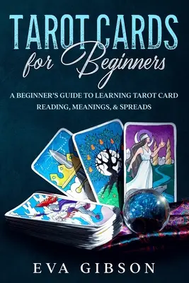 Tarocchi per principianti: Guida per principianti alla lettura delle carte dei tarocchi, ai significati e agli spread - Tarot Cards for Beginners: A Beginner's Guide to Learning Tarot Card Reading, Meanings, & Spreads