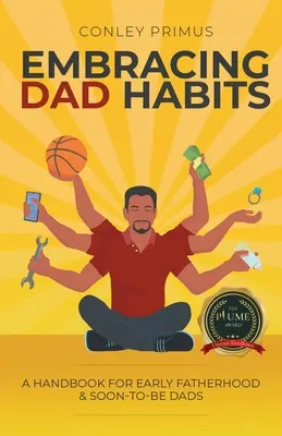 Abbracciare le abitudini dei papà: Un manuale per la prima paternità e per i futuri papà - Embracing Dad Habits: A Handbook for Early Fatherhood & Soon-To-Be-Dads