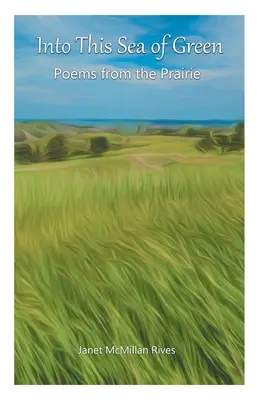 In questo mare di verde: Poesie dalla prateria - Into This Sea of Green: Poems from the Prairie