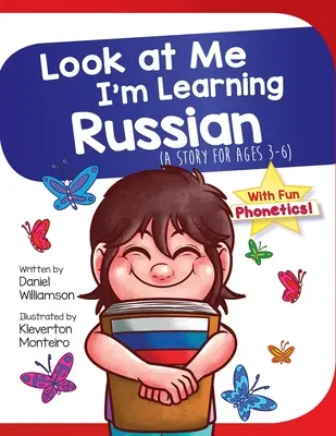Guarda che sto imparando il russo: Una storia per bambini dai 3 ai 6 anni - Look At Me I'm Learning Russian: A Story For Ages 3-6