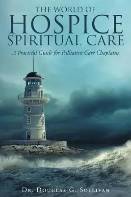 Il mondo della cura spirituale in hospice: Una guida pratica per i cappellani di cure palliative - The World of Hospice Spiritual Care: A Practical Guide for Palliative Care Chaplains