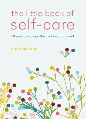 Il piccolo libro della cura di sé: 30 pratiche per lenire il corpo, la mente e l'anima - The Little Book of Self-Care: 30 Practices to Soothe the Body, Mind and Soul