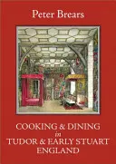 Cucinare e cenare nell'Inghilterra dei Tudor e dei primi Stuart - Cooking & Dining in Tudor & Early Stuart England