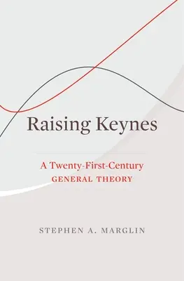 Allevare Keynes: una teoria generale del XXI secolo - Raising Keynes: A Twenty-First-Century General Theory