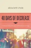 40 giorni di decrescita: Un diverso tipo di fame. un diverso tipo di digiuno. - 40 Days of Decrease: A Different Kind of Hunger. a Different Kind of Fast.
