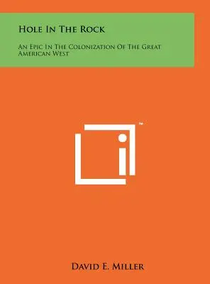 Il buco nella roccia: Un'epopea nella colonizzazione del Grande Ovest americano - Hole In The Rock: An Epic In The Colonization Of The Great American West