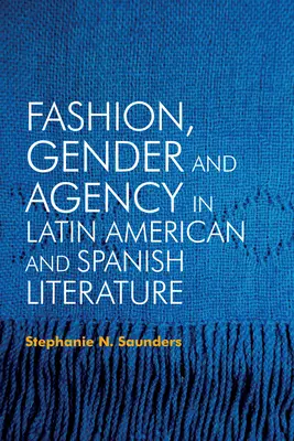 Moda, genere e agenzia nella letteratura latinoamericana e spagnola - Fashion, Gender and Agency in Latin American and Spanish Literature