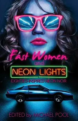 Donne veloci e luci al neon: Il neon noir ispirato agli anni Ottanta - Fast Women and Neon Lights: Eighties-Inspired Neon Noir