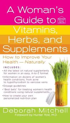 Guida alle vitamine, alle erbe e agli integratori per le donne - A Woman's Guide to Vitamins, Herbs, and Supplements
