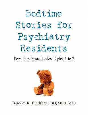 Storie della buonanotte per specializzandi in psichiatria: Argomenti di revisione della commissione di psichiatria dalla A alla Z - Bedtime Stories for Psychiatry Residents: Psychiatry Board Review Topics A to Z