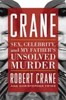 Crane: Sesso, celebrità e l'omicidio irrisolto di mio padre - Crane: Sex, Celebrity, and My Father's Unsolved Murder