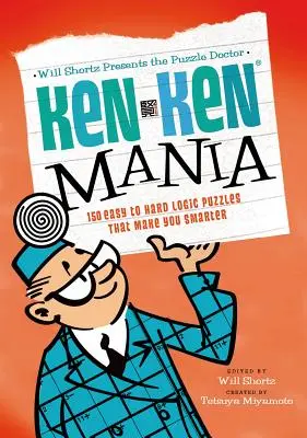 Will Shortz presenta il medico dei puzzle: Kenken Mania: 150 rompicapo logici da facili a difficili che ti rendono più intelligente - Will Shortz Presents the Puzzle Doctor: Kenken Mania: 150 Easy to Hard Logic Puzzles That Make You Smarter