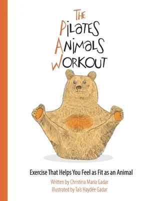 L'allenamento degli animali Pilates: Esercizi che aiutano a sentirsi in forma come un animale - The Pilates Animals Workout: Exercise That Helps You Feel as Fit as an Animal