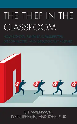 Il ladro in classe: Come il finanziamento delle scuole è mal indirizzato, scollegato e ideologicamente allineato - The Thief in the Classroom: How School Funding Is Misdirected, Disconnected, and Ideologically Aligned