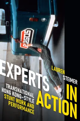Esperti in azione: Stunt Work e performance transnazionali in stile Hong Kong - Experts in Action: Transnational Hong Kong-Style Stunt Work and Performance