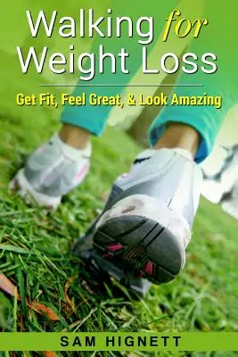 Camminare per dimagrire: rimettersi in forma, sentirsi bene e avere un aspetto straordinario - Walking for Weight Loss: Get Fit, Feel Great, and Look Amazing