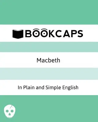 Macbeth in inglese semplice e chiaro: (Una traduzione moderna e la versione originale) - Macbeth In Plain and Simple English: (A Modern Translation and the Original Version)