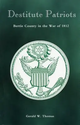 Patrioti indigenti: La contea di Bertie nella guerra del 1812 - Destitute Patriots: Bertie County in the War of 1812