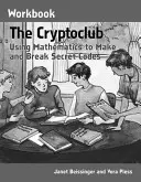 Il libro di lavoro del Cryptoclub: Usare la matematica per creare e decifrare codici segreti - The Cryptoclub Workbook: Using Mathematics to Make and Break Secret Codes