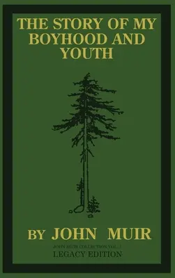 La storia della mia infanzia e della mia giovinezza (Legacy Edition): Gli anni formativi di John Muir e la nascita del naturalista errante - The Story Of My Boyhood And Youth (Legacy Edition): The Formative Years Of John Muir And The Becoming Of The Wandering Naturalist