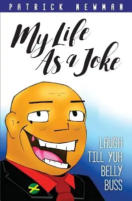 La mia vita come uno scherzo: Ridere fino a scoppiare la pancia - My Life as a Joke: Laugh Till Yuh Belly Buss
