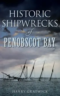 I naufragi storici della baia di Penobscot - Historic Shipwrecks of Penobscot Bay