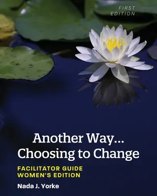 Un altro modo... Scegliere di cambiare: Guida per il facilitatore - Edizione per le donne - Another Way...Choosing to Change: Facilitator Guide - Women's Edition