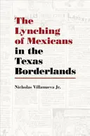 Il linciaggio dei messicani nelle terre di confine del Texas - The Lynching of Mexicans in the Texas Borderlands