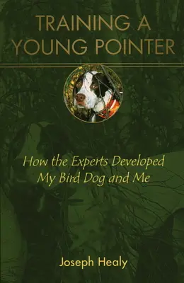 Addestrare un giovane Pointer: Come gli esperti hanno sviluppato il mio cane da caccia e me - Training a Young Pointer: How the Experts Developed My Bird Dog and Me