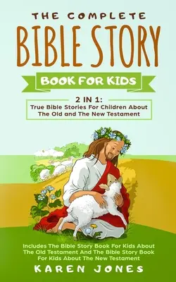 Il libro completo di storie bibliche per bambini: storie bibliche vere per bambini sull'Antico e il Nuovo Testamento che ogni bambino cristiano dovrebbe conoscere - The Complete Bible Story Book For Kids: True Bible Stories For Children About The Old and The New Testament Every Christian Child Should Know