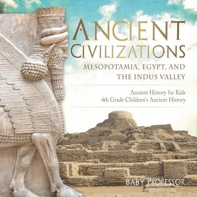 Antiche civiltà - Mesopotamia, Egitto e Valle dell'Indo - Storia antica per bambini - Storia antica per bambini di quarta elementare - Ancient Civilizations - Mesopotamia, Egypt, and the Indus Valley Ancient History for Kids 4th Grade Children's Ancient History