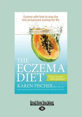 La dieta per l'eczema: Cibi sicuri per l'eczema per fermare il prurito e prevenire l'eczema per tutta la vita (stampa grande 16pt) - The Eczema Diet: Eczema-Safe Food to Stop the Itch and Prevent Eczema for Life (Large Print 16pt)
