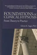 Fondamenti di ipnosi clinica: Dalla teoria alla pratica - Foundations of Clinical Hypnosis: From Theory to Practice