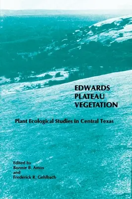 Vegetazione dell'altopiano di Edwards: Studi ecologici sulle piante nel Texas centrale - Edwards Plateau Vegetation: Plant Ecological Studies in Central Texas