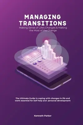 Gestire le transizioni - Dare un senso ai cambiamenti della vita e trarre il massimo dal cambiamento, La guida definitiva per affrontare i cambiamenti nella vita e nel lavoro ess - Managing transistions - Making Sense of Life's Changes & Making the Most of the Change, The Ultimate Guide in coping with changes in life and work ess