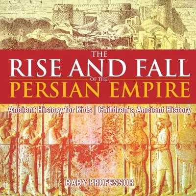 L'ascesa e la caduta dell'impero persiano - Storia antica per ragazzi - Storia antica per bambini - The Rise and Fall of the Persian Empire - Ancient History for Kids - Children's Ancient History
